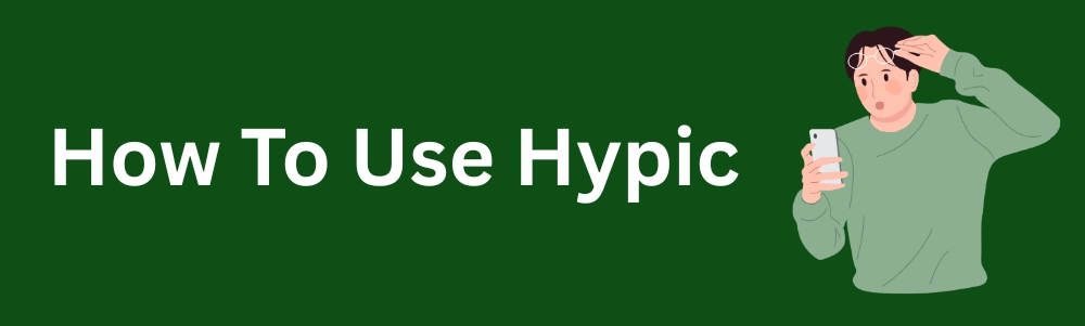 How To Use Hypic